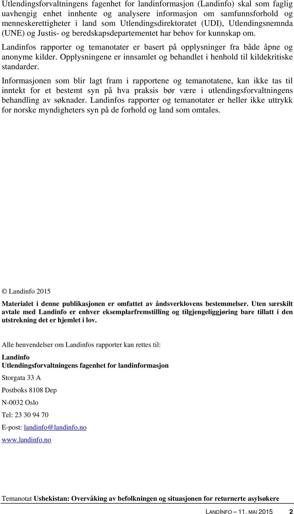 Landinfos rapporter og temanotater er basert på opplysninger fra både åpne og anonyme kilder. Opplysningene er innsamlet og behandlet i henhold til kildekritiske standarder.