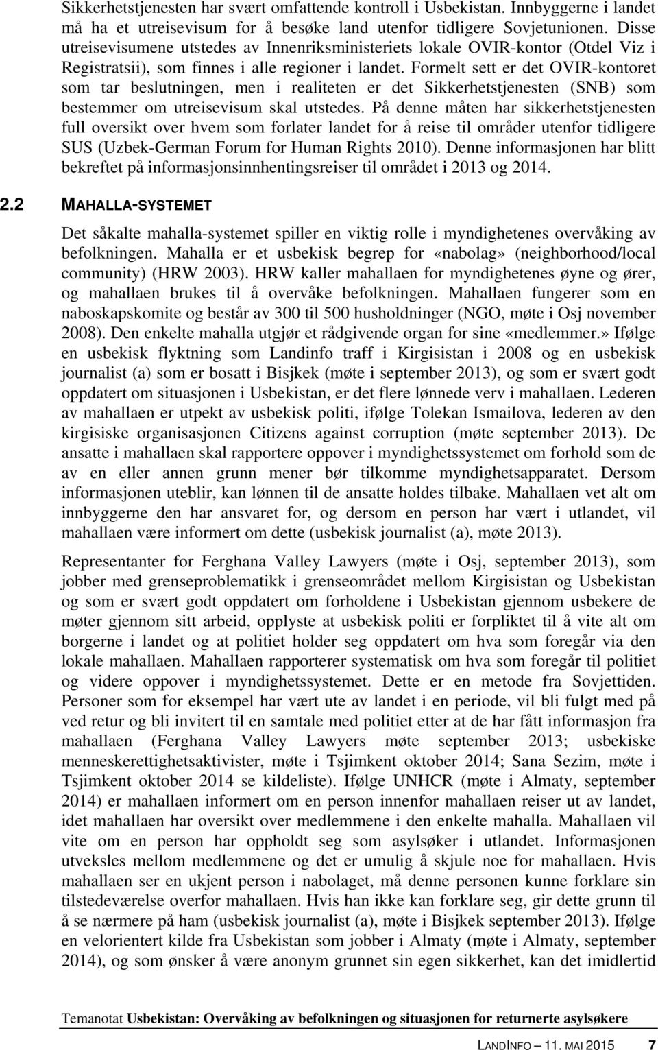 Formelt sett er det OVIR-kontoret som tar beslutningen, men i realiteten er det Sikkerhetstjenesten (SNB) som bestemmer om utreisevisum skal utstedes.