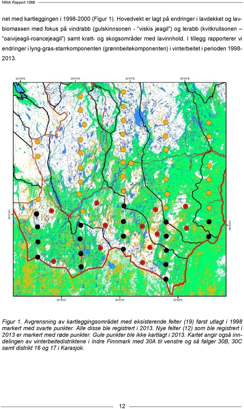 lavinnhold. I tillegg rapporterer vi endringer i lyng-gras-starrkomponenten (grønnbeitekomponenten) i vinterbeitet i perioden 1998-2013. Figur 1.