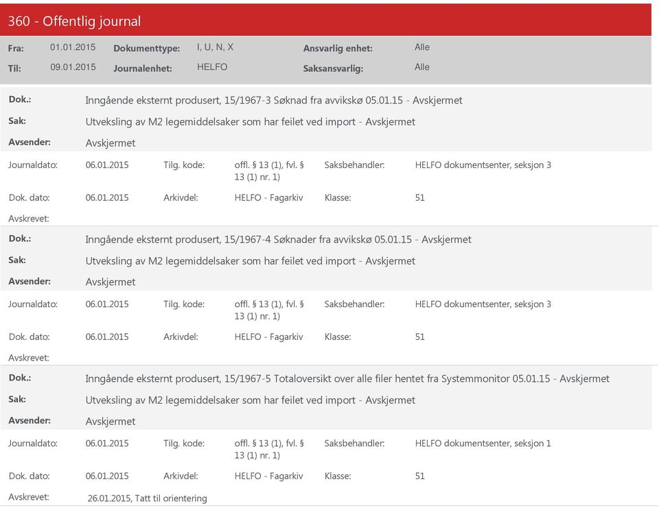 2015 - Fagarkiv 51 Inngående eksternt produsert, 15/1967-4 Søknader fra avvikskø 05.01.2015 - Fagarkiv 51 Inngående eksternt produsert, 15/1967-5 Totaloversikt over alle filer hentet fra Systemmonitor 05.