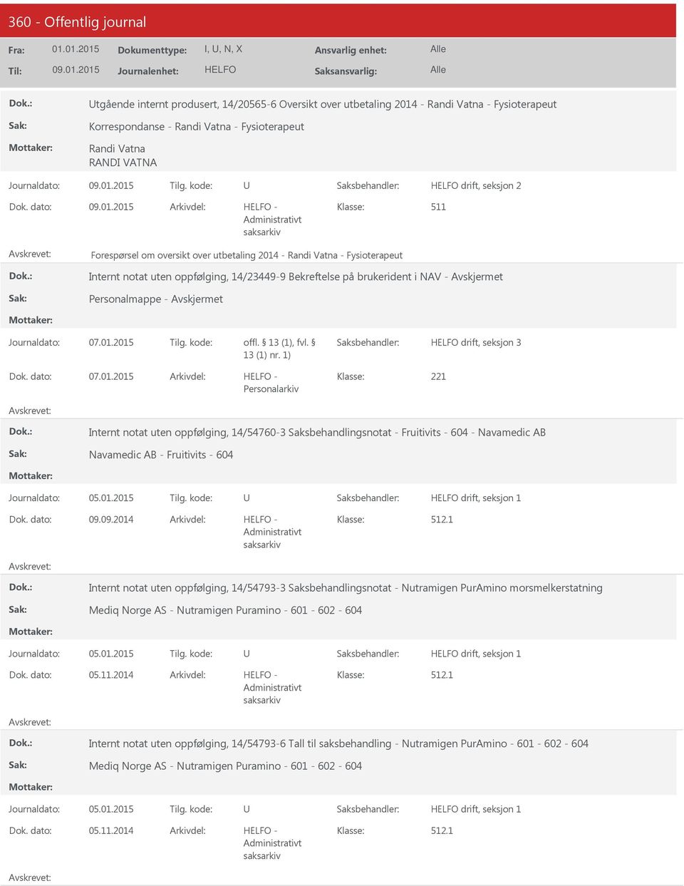 seksjon 3 07.01.2015-221 Personalarkiv Internt notat uten oppfølging, 14/54760-3 Saksbehandlingsnotat - Fruitivits - 604 - Navamedic AB Navamedic AB - Fruitivits - 604 drift, seksjon 1 09.