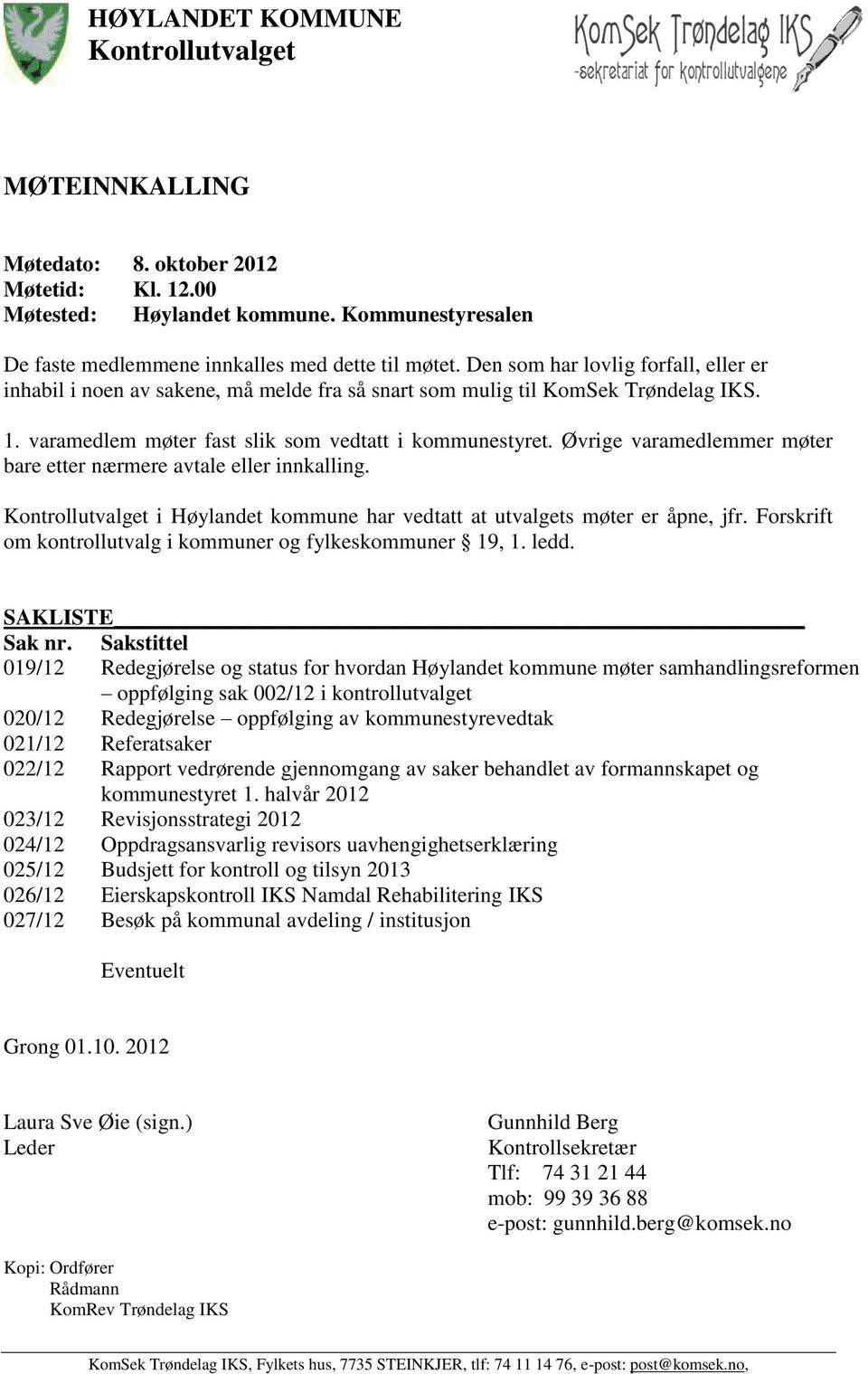 Øvrige varamedlemmer møter bare etter nærmere avtale eller innkalling. Kontrollutvalget i Høylandet kommune har vedtatt at utvalgets møter er åpne, jfr.