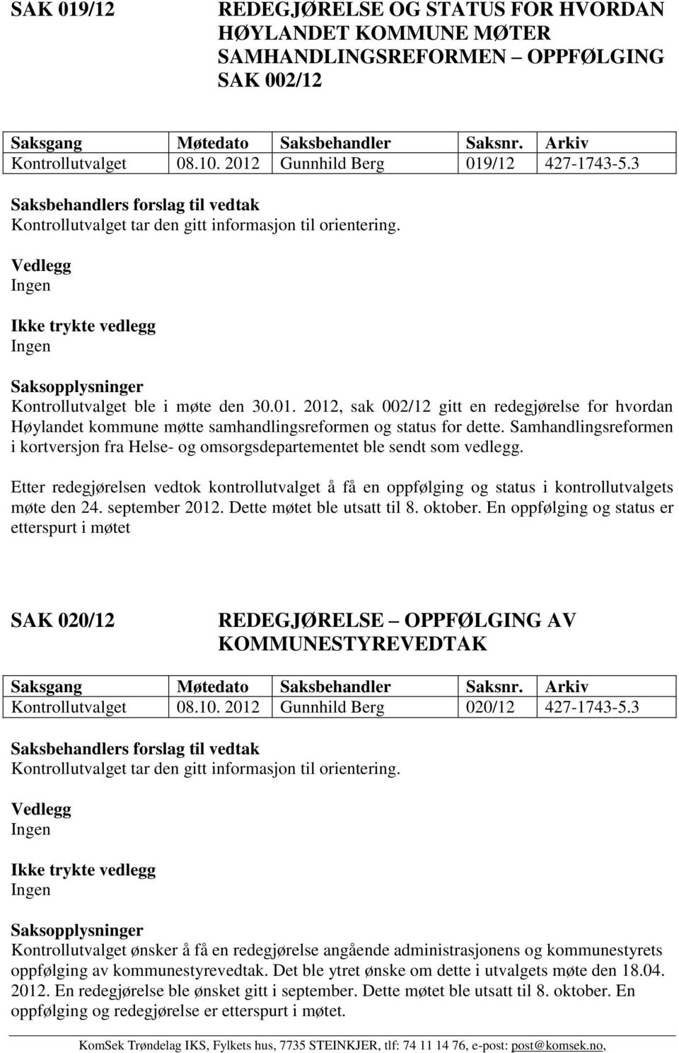 2012, sak 002/12 gitt en redegjørelse for hvordan Høylandet kommune møtte samhandlingsreformen og status for dette.