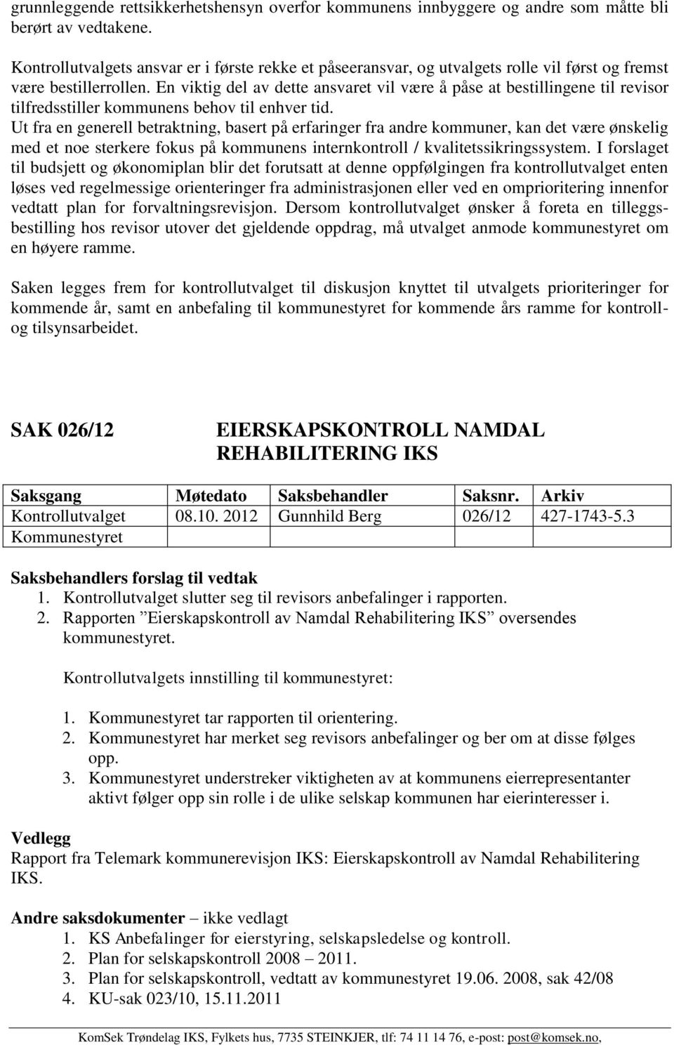 En viktig del av dette ansvaret vil være å påse at bestillingene til revisor tilfredsstiller kommunens behov til enhver tid.