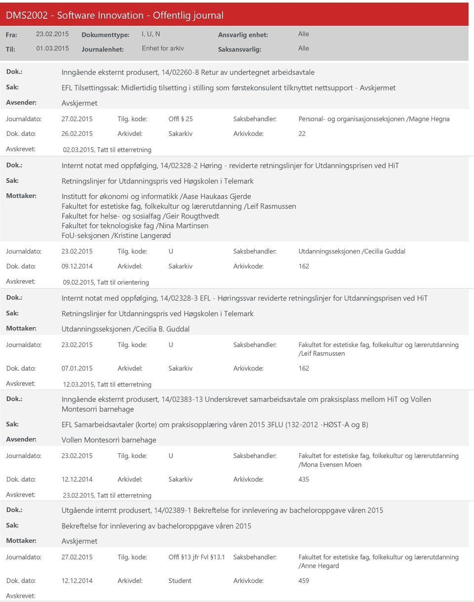 2015, Tatt til etterretning Internt notat med oppfølging, 14/02328-2 Høring - reviderte retningslinjer for tdanningsprisen ved HiT Retningslinjer for tdanningspris ved Høgskolen i Telemark Institutt