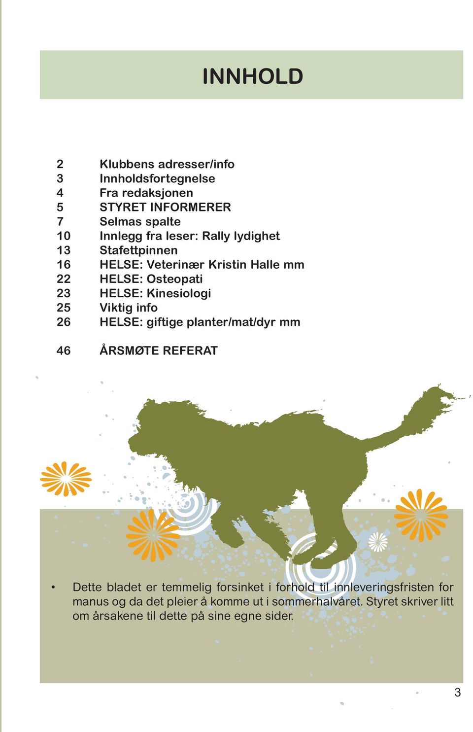 Viktig info 26 HELSE: giftige planter/mat/dyr mm 46 ÅRSMØTE REFERAT Dette bladet er temmelig forsinket i forhold til