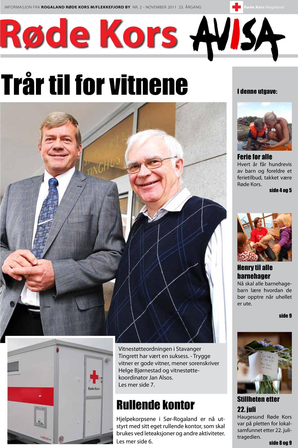 side 4 og 5 Henry til alle barnehager Nå skal alle barnehagebarn lære hvordan de bør opptre når uhellet er ute. side 9 Vitnestøtteordningen i Stavanger Tingrett har vært en suksess.