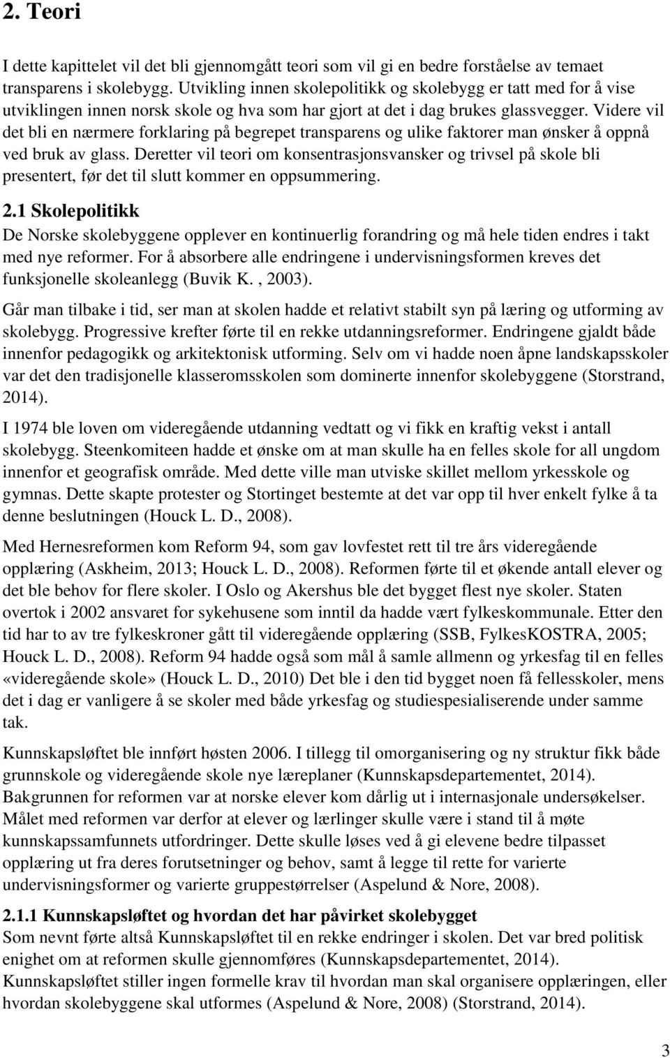 Videre vil det bli en nærmere forklaring på begrepet transparens og ulike faktorer man ønsker å oppnå ved bruk av glass.