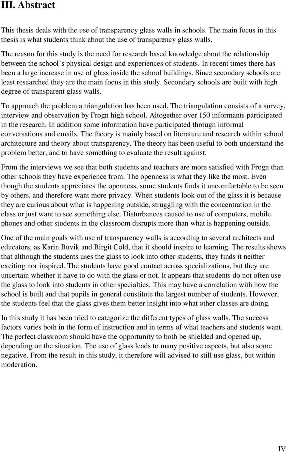 In recent times there has been a large increase in use of glass inside the school buildings. Since secondary schools are least researched they are the main focus in this study.