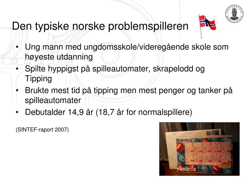 og Tipping Brukte mest tid på tipping men mest penger og tanker på