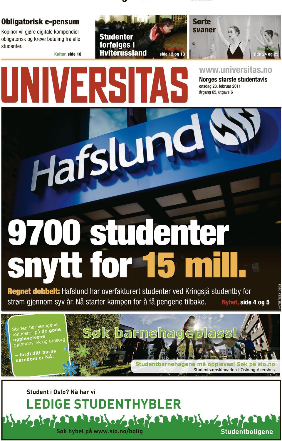 no Norges største studentavis årgang 65, utgave 6 Regnet dobbelt: Hafslund har overfakturert studenter ved Kringsjå studentby for strøm gjennom syv år. Nå starter kampen for å få pengene tilbake.