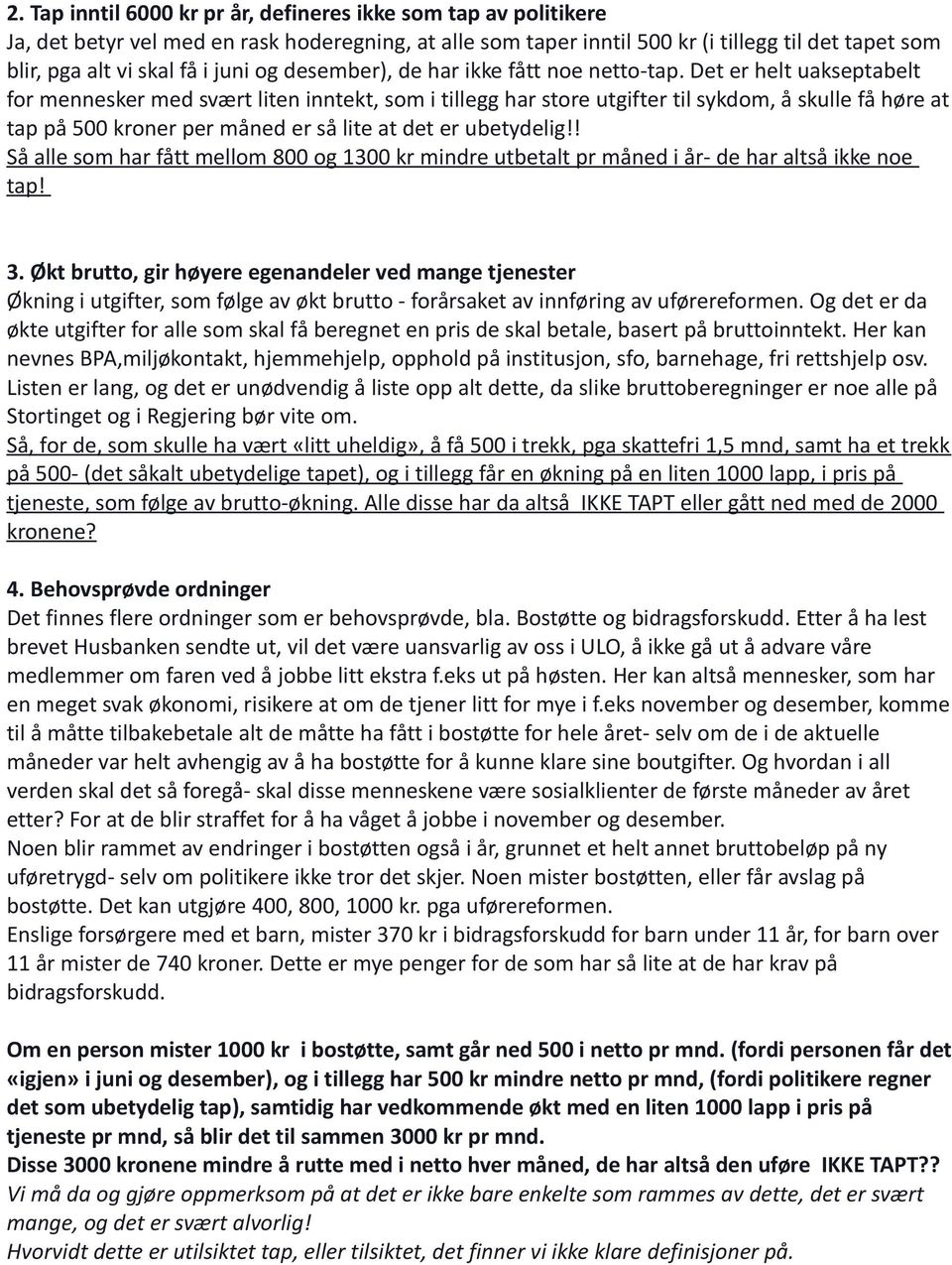 Det er helt uakseptabelt for mennesker med svært liten inntekt, som i tillegg har store utgifter til sykdom, å skulle få høre at tap på 500 kroner per måned er så lite at det er ubetydelig!