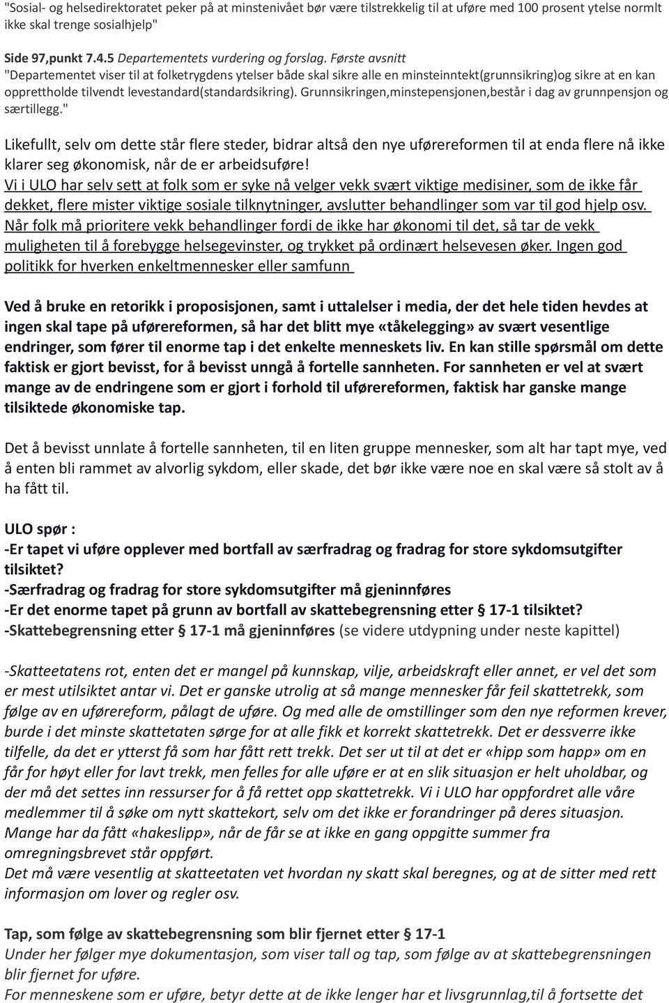 Første avsnitt "Departementet viser til at folketrygdens ytelser både skal sikre alle en minsteinntekt(grunnsikring)og sikre at en kan opprettholde tilvendt levestandard(standardsikring).