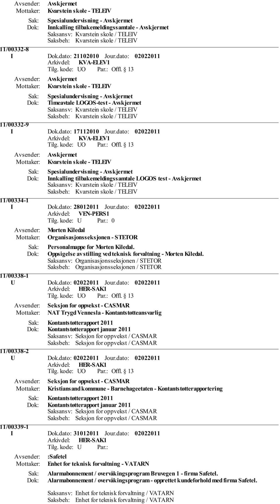 dato: Arkivdel: VEN-PERS1 0 Morten Kiledal Organisasjonsseksjonen - STETOR Personalmappe for Morten Kiledal. Oppsigelse av stilling ved teknisk forvaltning - Morten Kiledal.