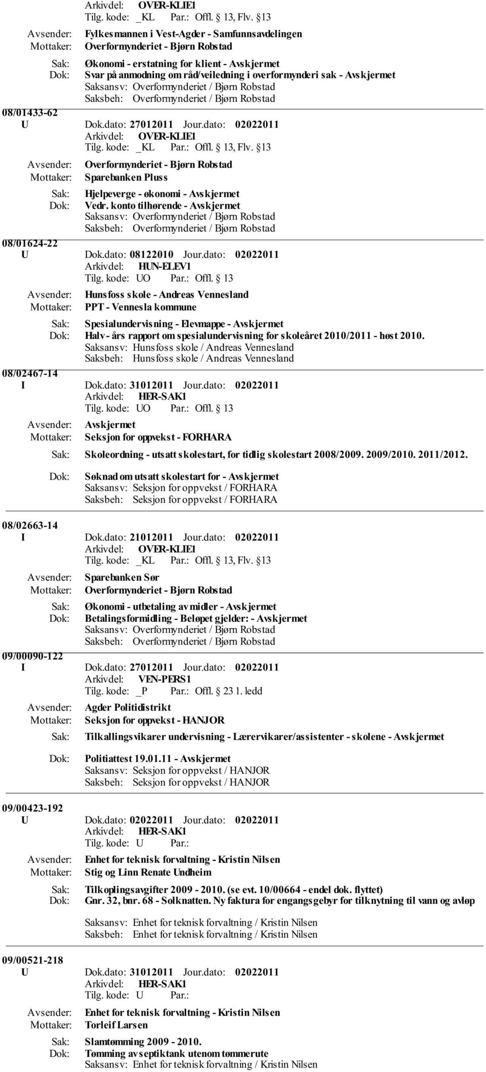 dato: Arkivdel: HUN-ELEV1 Hunsfoss skole - Andreas Vennesland PPT - Vennesla kommune Spesialundervisning - Elevmappe - Halv - års rapport om spesialundervisning for skoleåret 2010/2011 - høst 2010.