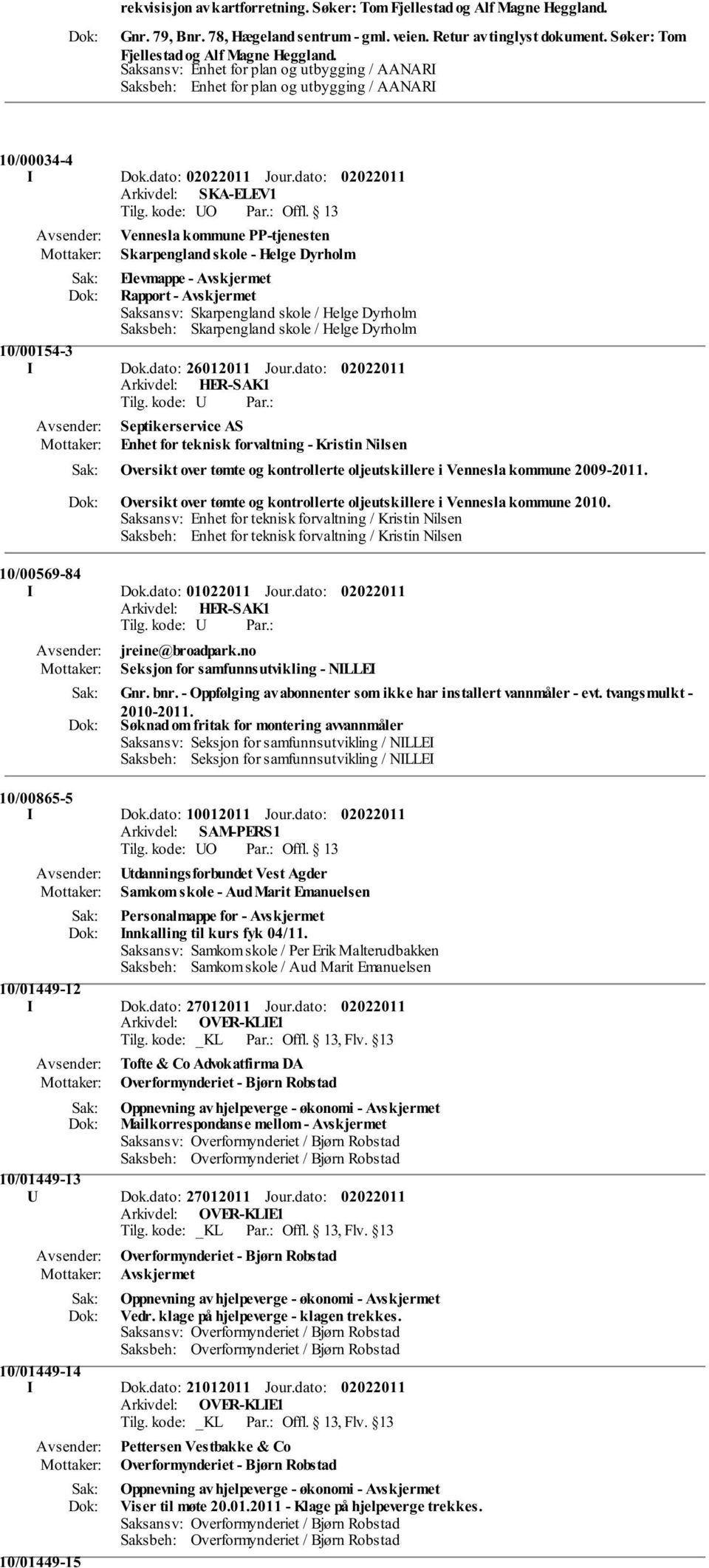 dato: Arkivdel: SKA-ELEV1 Vennesla kommune PP-tjenesten Skarpengland skole - Helge Dyrholm Elevmappe - Rapport - Saksansv: Skarpengland skole / Helge Dyrholm Saksbeh: Skarpengland skole / Helge