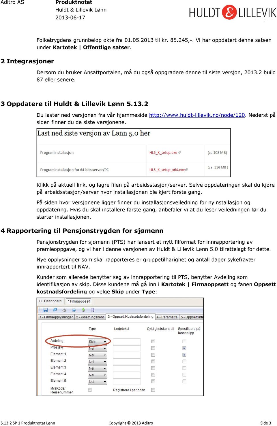 huldt-lillevik.no/node/120. Nederst på siden finner du de siste versjonene. Klikk på aktuell link, og lagre filen på arbeidsstasjon/server.