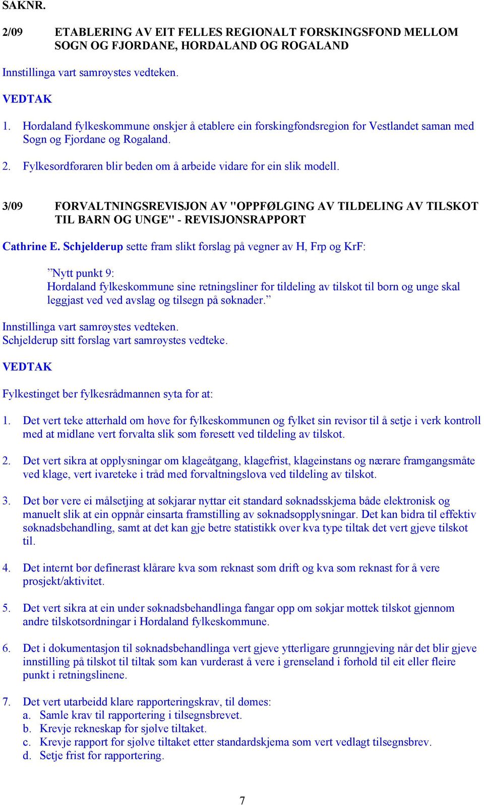 3/09 FORVALTNINGSREVISJON AV "OPPFØLGING AV TILDELING AV TILSKOT TIL BARN OG UNGE" - REVISJONSRAPPORT Cathrine E.