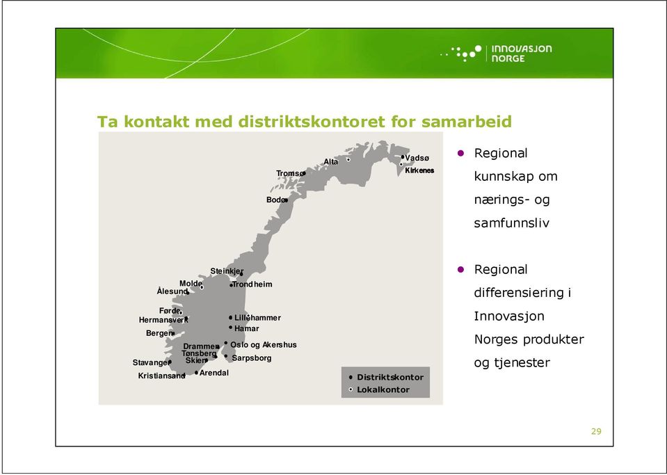 Førde Hermansverk Lillehammer Hamar Bergen Drammen Oslo og Akershus Tønsberg Sarpsborg