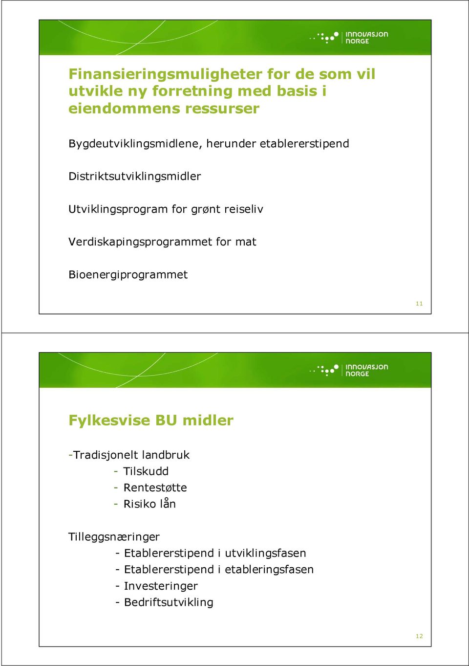 mat Bioenergiprogrammet 11 Fylkesvise BU midler -Tradisjonelt landbruk - Tilskudd - Rentestøtte - Risiko lån