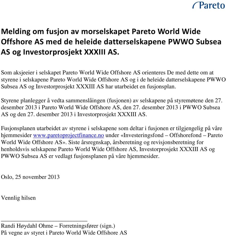 Investorprosjekt XXXIII AS har utarbeidet en fusjonsplan. Styrene planlegger å vedta sammenslåingen (fusjonen) av selskapene på styremøtene den 27.