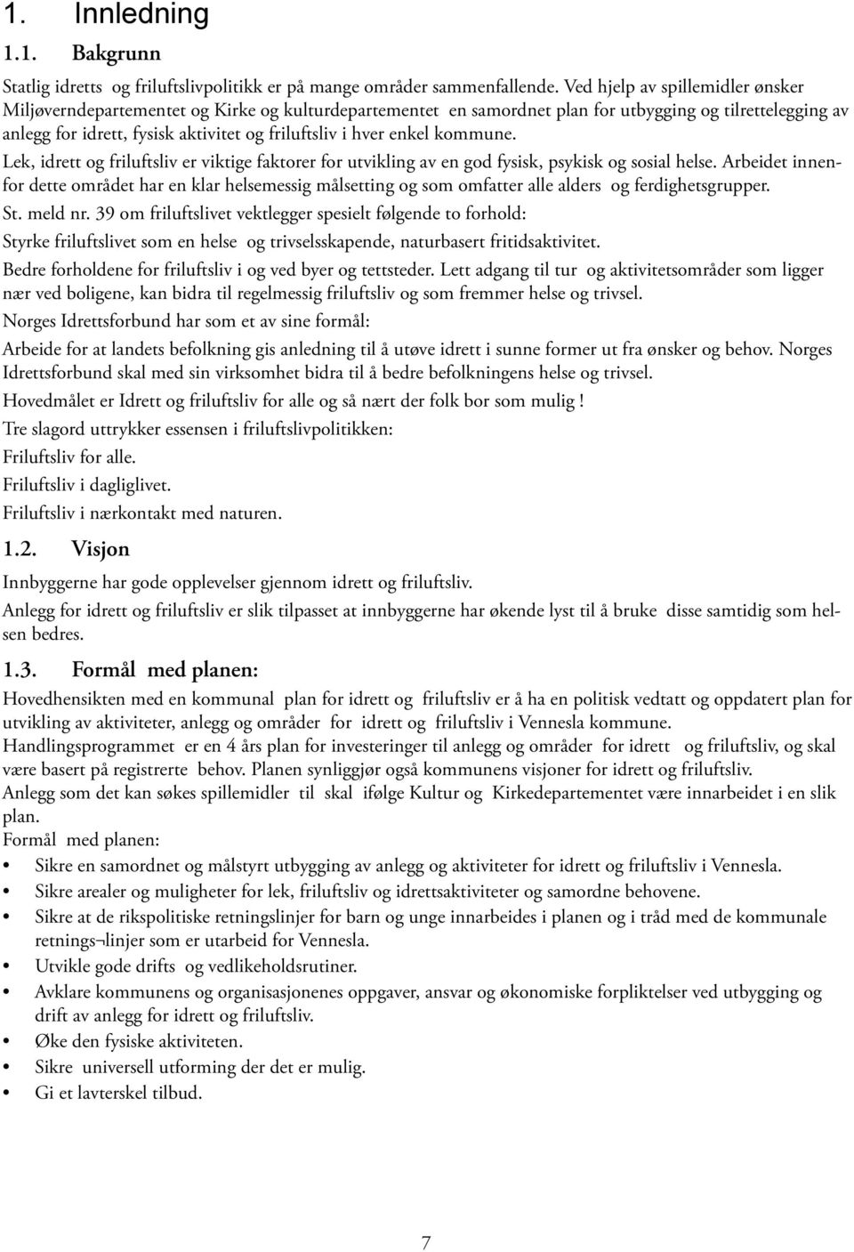 enkel kommune. Lek, idrett og friluftsliv er viktige faktorer for utvikling av en god fysisk, psykisk og sosial helse.