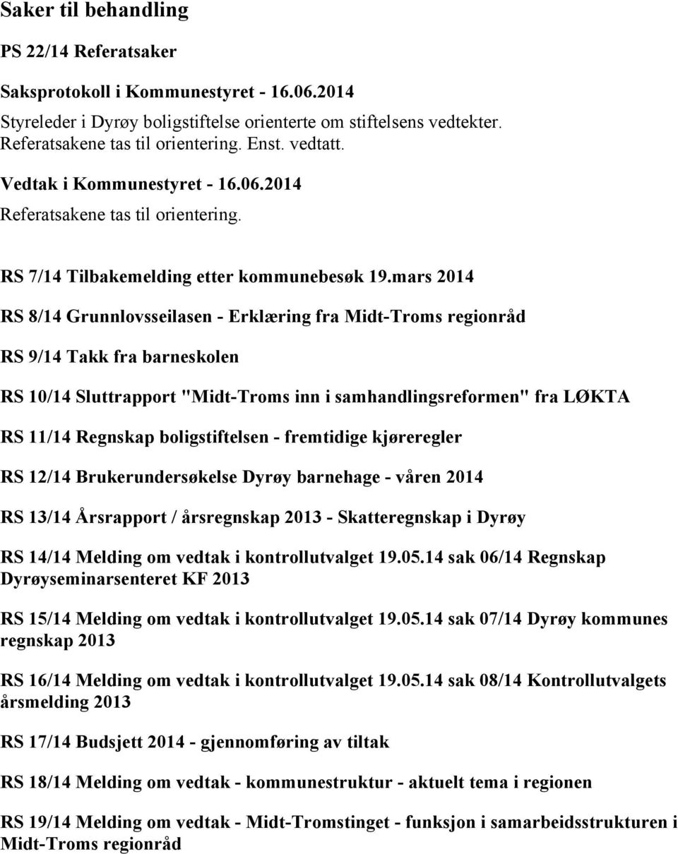 boligstiftelsen - fremtidige kjøreregler RS 12/14 Brukerundersøkelse Dyrøy barnehage - våren 2014 RS 13/14 Årsrapport / årsregnskap 2013 - Skatteregnskap i Dyrøy RS 14/14 Melding om vedtak i