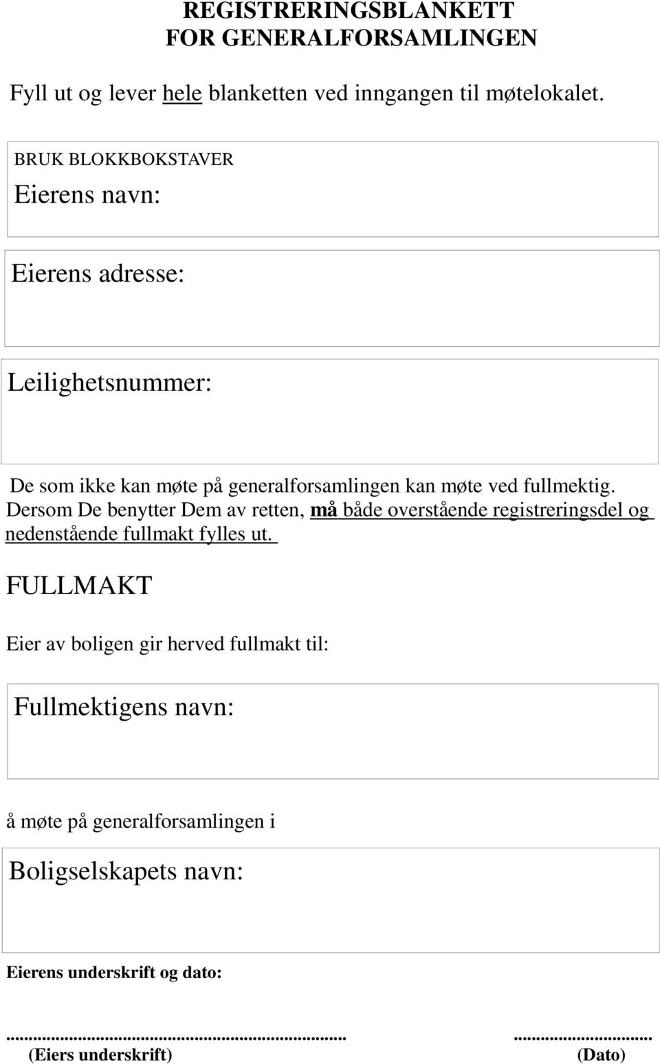 fullmektig. Dersom De benytter Dem av retten, må både overstående registreringsdel og nedenstående fullmakt fylles ut.