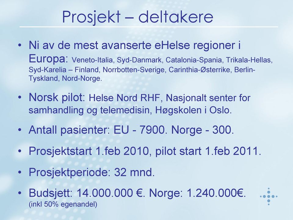 Norsk pilot: Helse Nord RHF, Nasjonalt senter for samhandling og telemedisin, Høgskolen i Oslo. Antall pasienter: EU - 7900.