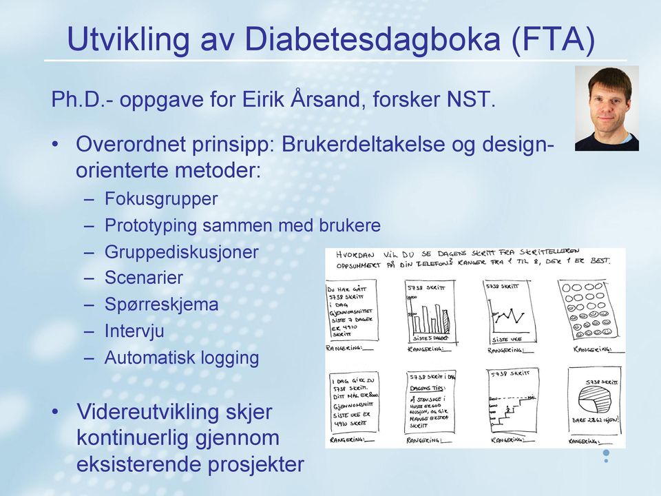 Prototyping sammen med brukere Gruppediskusjoner Scenarier Spørreskjema Intervju