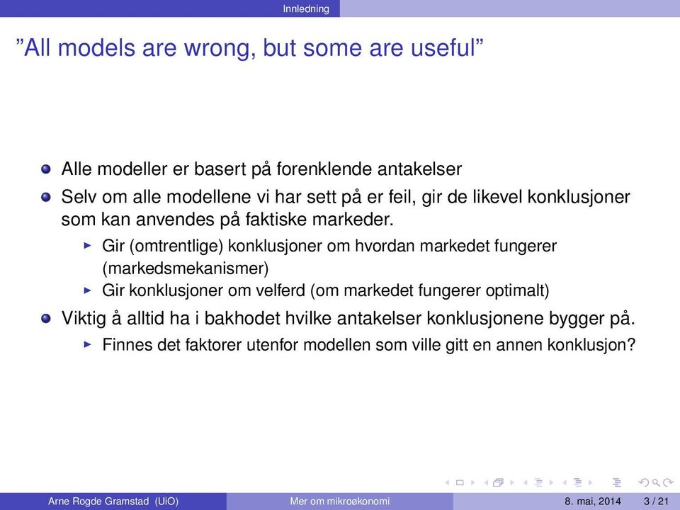 Gir (omtrentlige) konklusjoner om hvordan markedet fungerer (markedsmekanismer) Gir konklusjoner om velferd (om markedet fungerer optimalt)