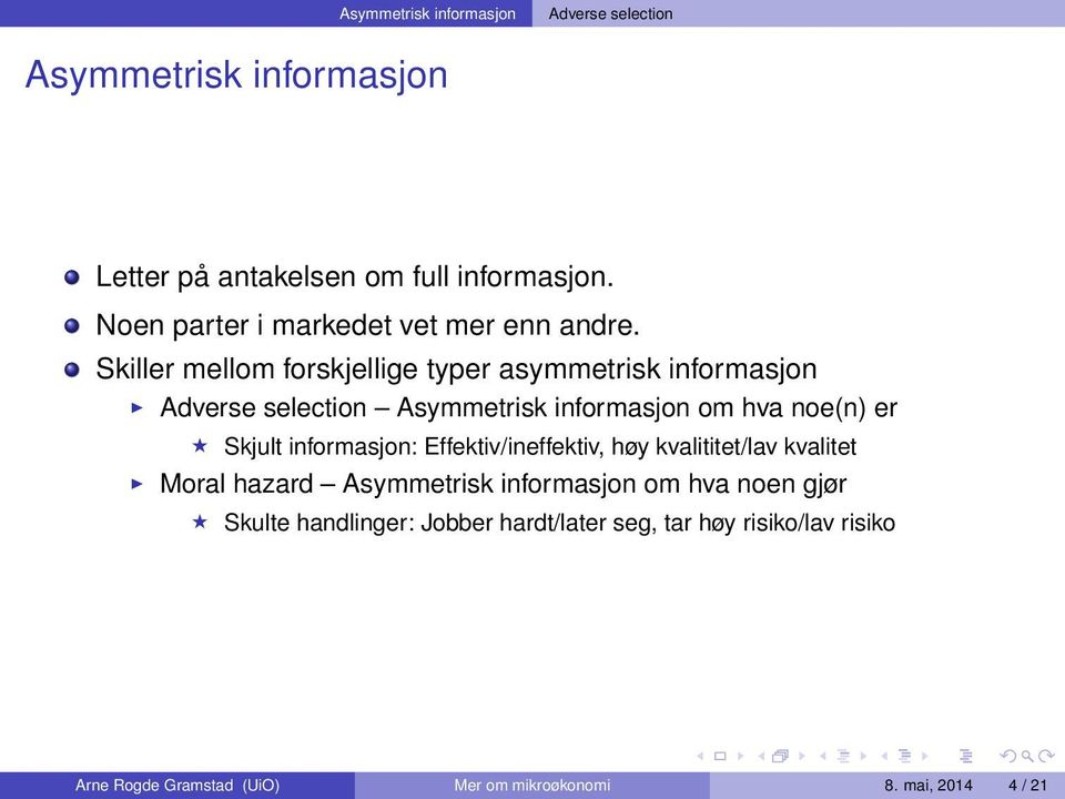 informasjon: Effektiv/ineffektiv, høy kvalititet/lav kvalitet Moral hazard Asymmetrisk informasjon om hva noen gjør Skulte