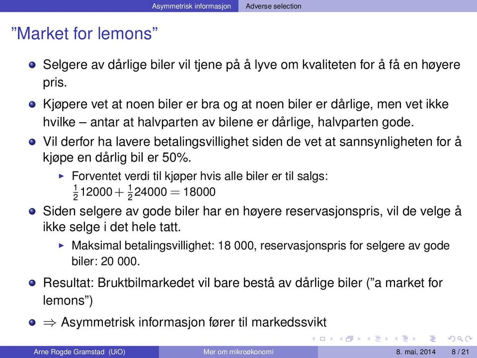 Vil derfor ha lavere betalingsvillighet siden de vet at sannsynligheten for å kjøpe en dårlig bil er 50%.