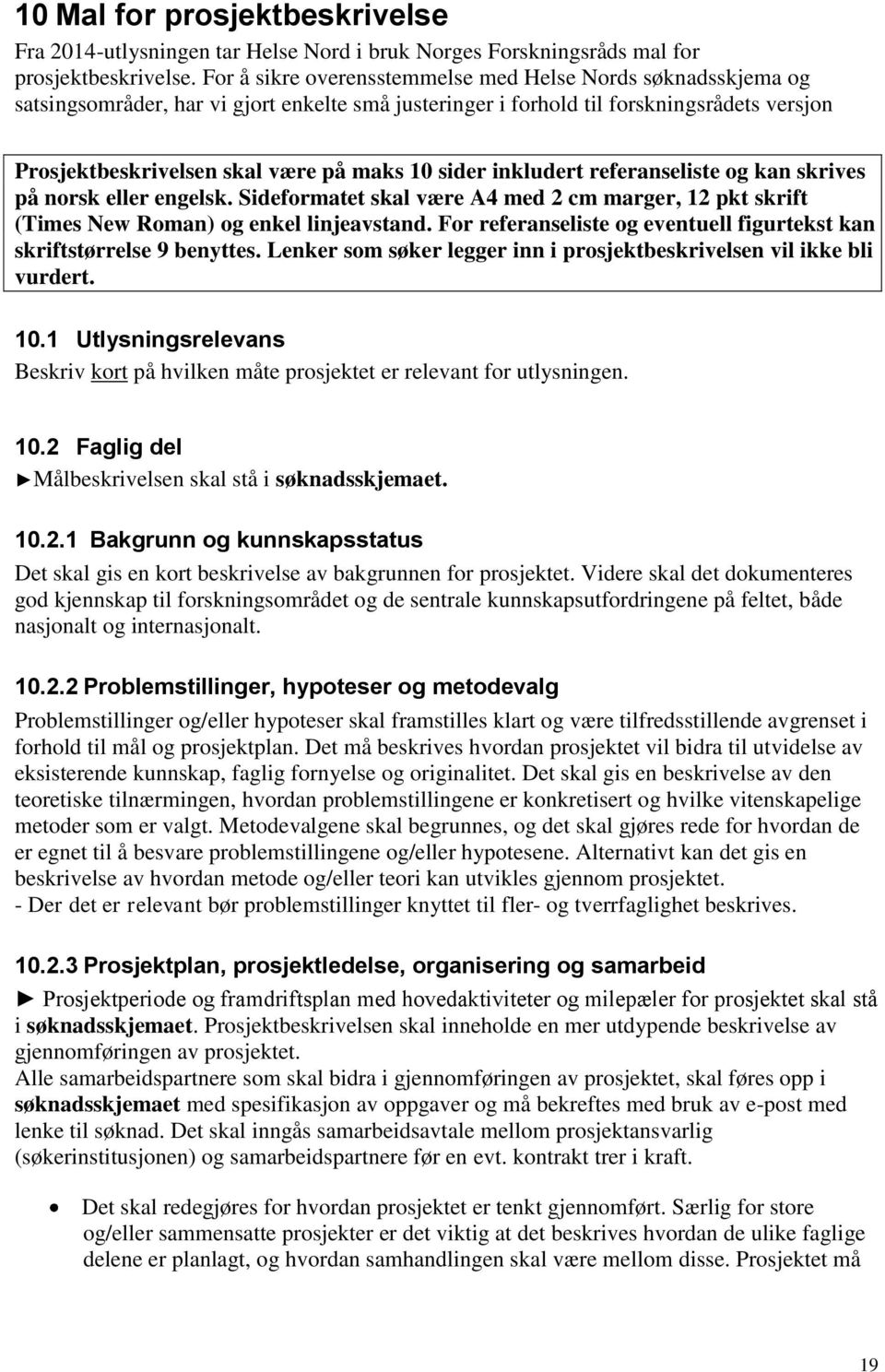 sider inkludert referanseliste og kan skrives på norsk eller engelsk. Sideformatet skal være A4 med 2 cm marger, 12 pkt skrift (Times New Roman) og enkel linjeavstand.