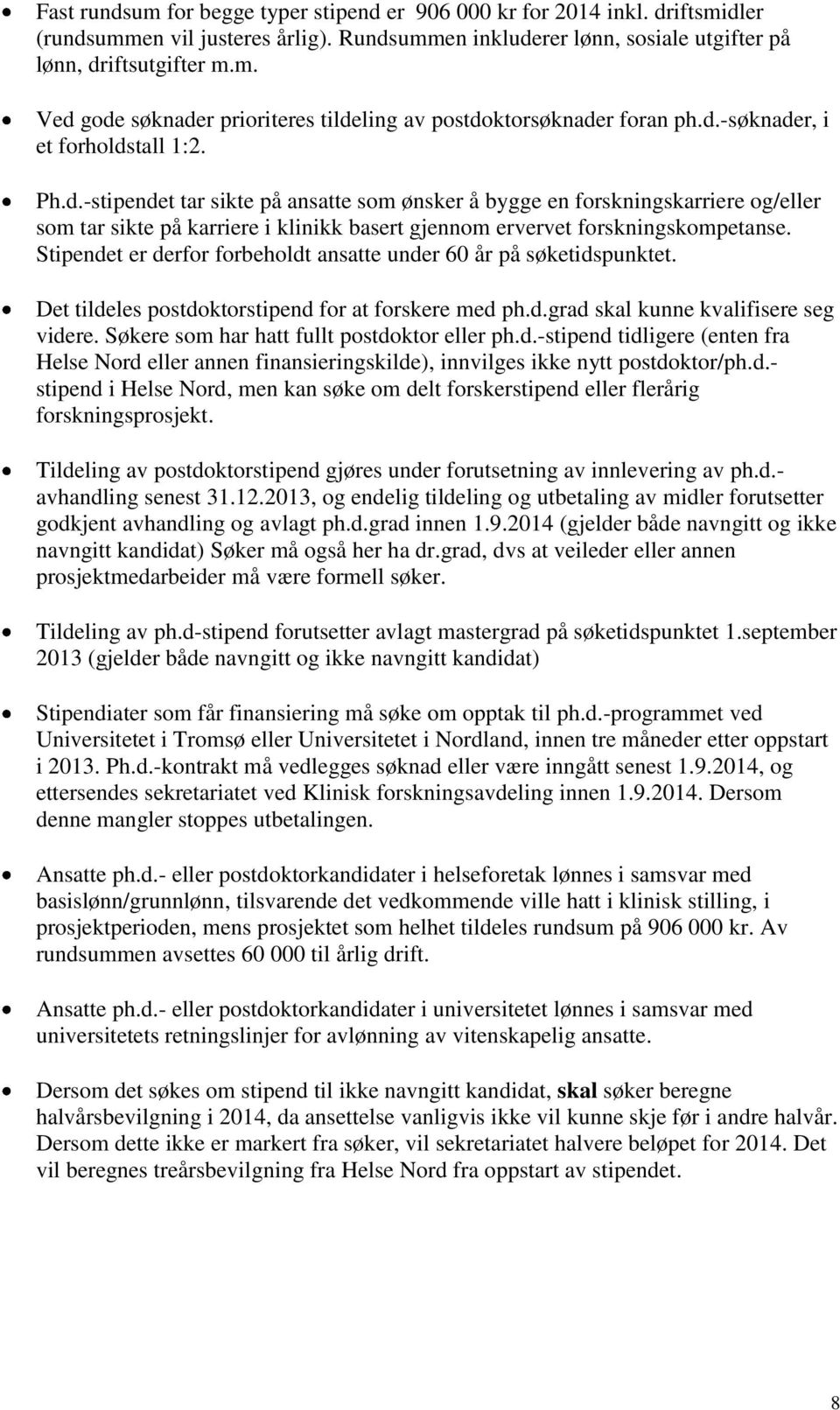 Stipendet er derfor forbeholdt ansatte under 60 år på søketidspunktet. Det tildeles postdoktorstipend for at forskere med ph.d.grad skal kunne kvalifisere seg videre.