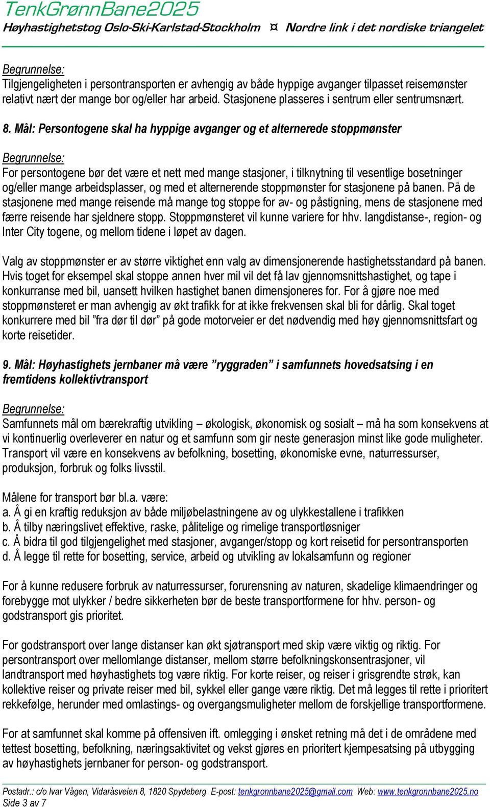 arbeidsplasser, og med et alternerende stoppmønster for stasjonene på banen.