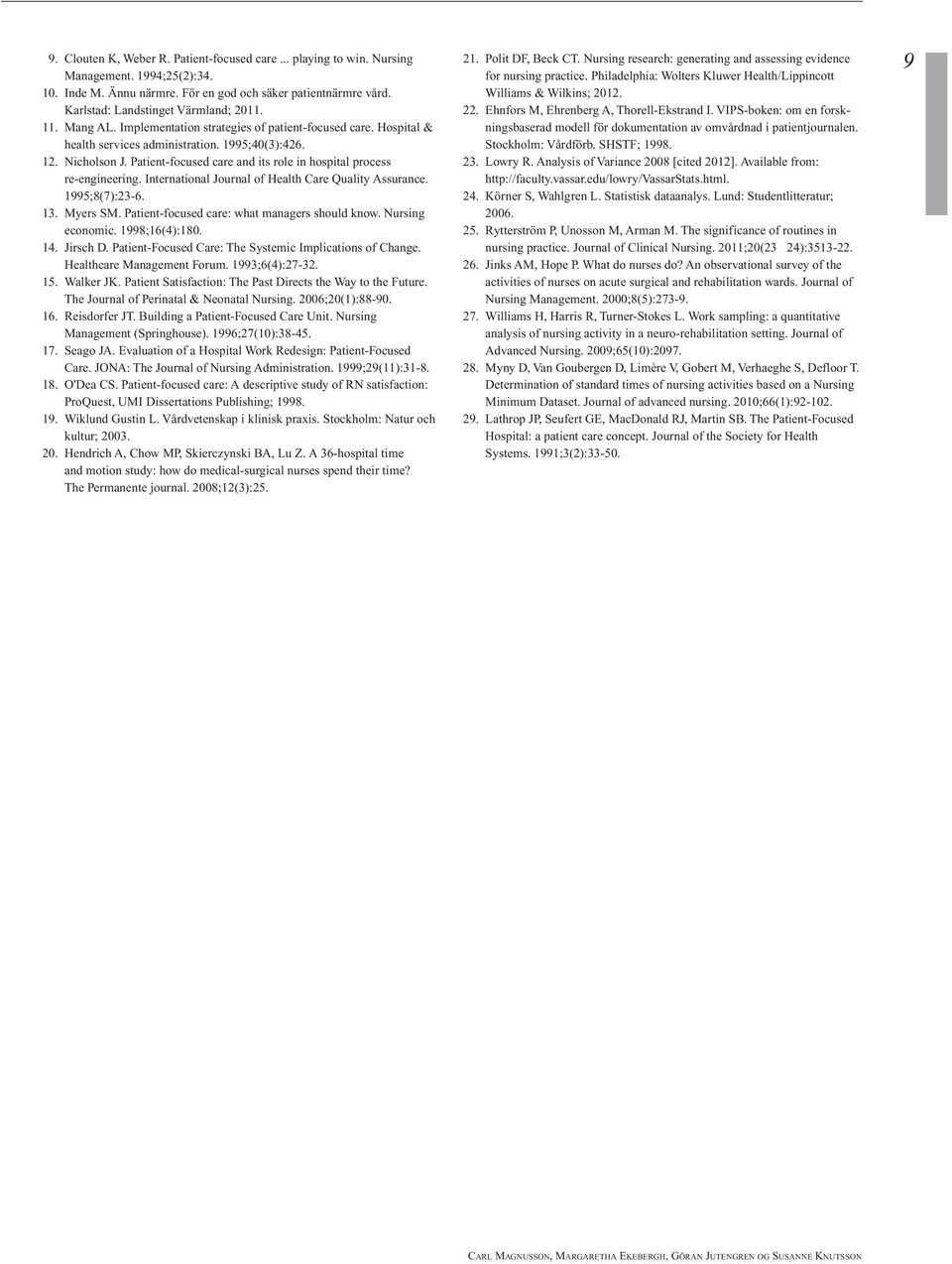 Patient-focused care and its role in hospital process re-engineering. International Journal of Health Care Quality Assurance. 1995;8(7):23-6. 13. Myers SM.