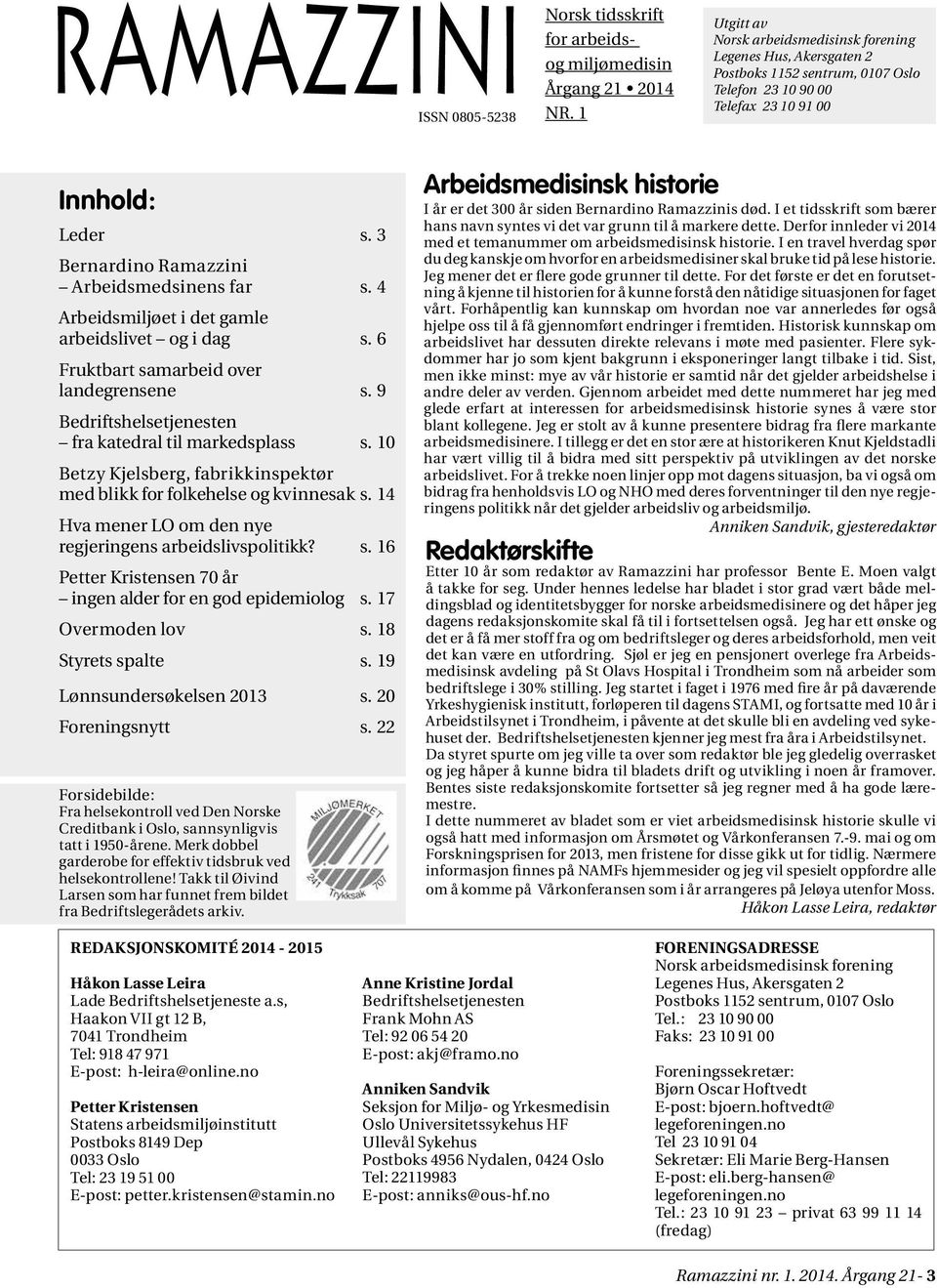 3 Bernardino Ramazzini Arbeidsmedsinens far s. 4 Arbeidsmiljøet i det gamle arbeidslivet og i dag s. 6 Fruktbart samarbeid over landegrensene s.