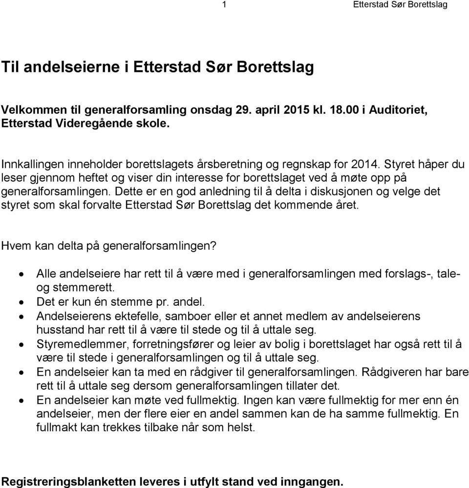 Dette er en god anledning til å delta i diskusjonen og velge det styret som skal forvalte Etterstad Sør Borettslag det kommende året. Hvem kan delta på generalforsamlingen?