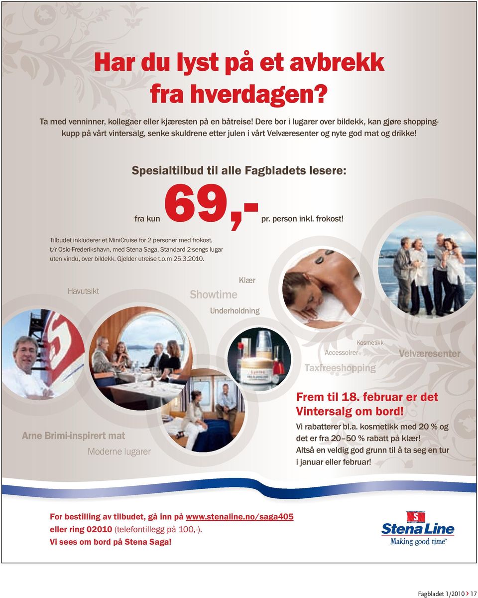 Spesialtilbud til alle Fagbladets lesere: 69,- fra kun pr. person inkl. frokost! Tilbudet inkluderer et MiniCruise for 2 personer med frokost, t/r Oslo-Frederikshavn, med Stena Saga.