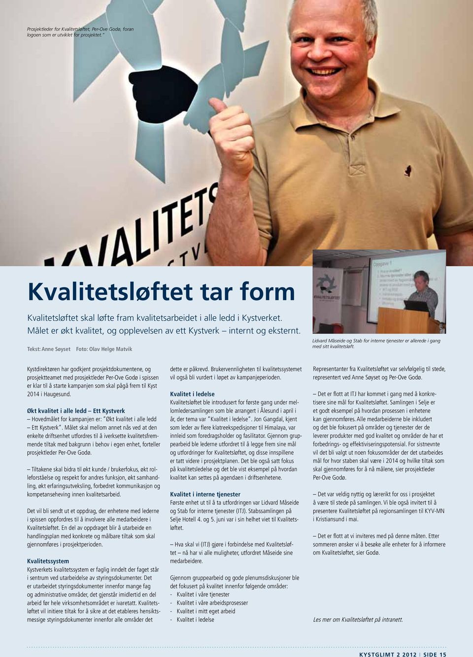 Tekst: Anne Søyset Foto: Olav Helge Matvik Lidvard Måseide og Stab for interne tjenester er allerede i gang med sitt kvalitetsløft.