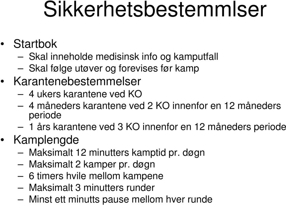 karantene ved 3 KO innenfor en 12 måneders periode Kamplengde Maksimalt 12 minutters kamptid pr.