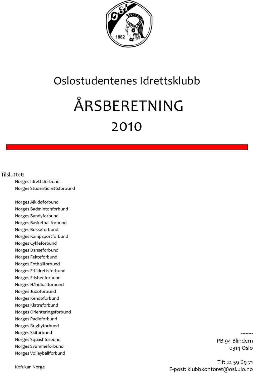 idrettsforbund Norges Frisbeeforbund Norges Håndballforbund Norges Judoforbund Norges Kendoforbund Norges Klatreforbund Norges Orienteringsforbund Norges Padleforbund Norges