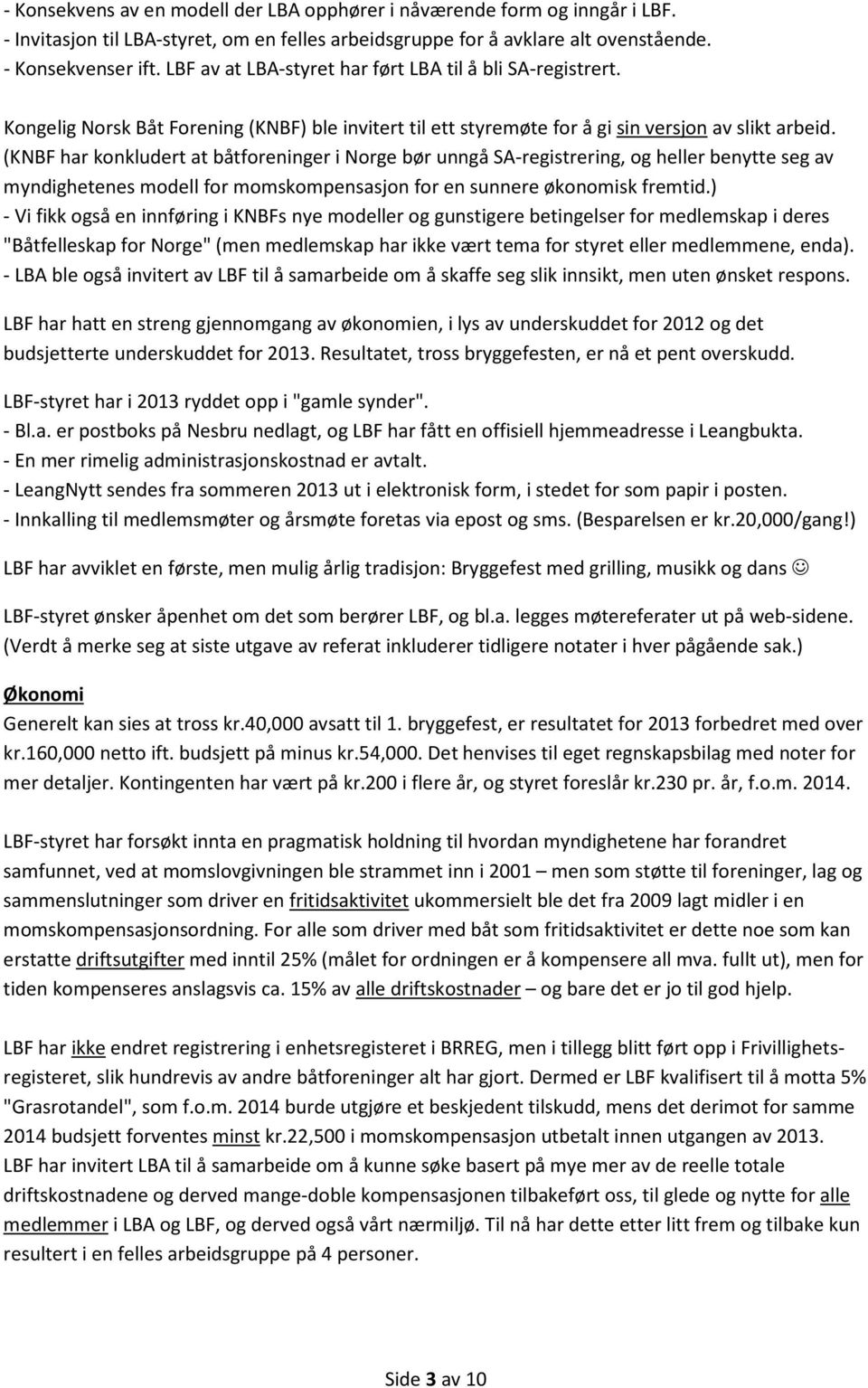 (KNBF har konkludert at båtforeninger i Norge bør unngå SA-registrering, og heller benytte seg av myndighetenes modell for momskompensasjon for en sunnere økonomisk fremtid.