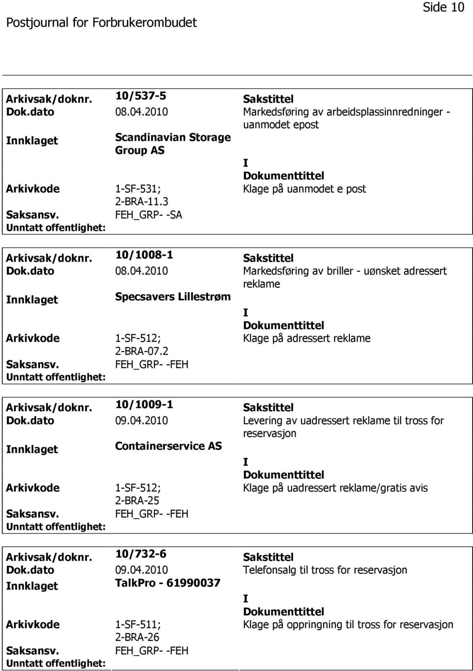 2 Klage på adressert reklame FEH_GRP- -FEH Arkivsak/doknr. 10/1009-1 Sakstittel Dok.dato 09.04.