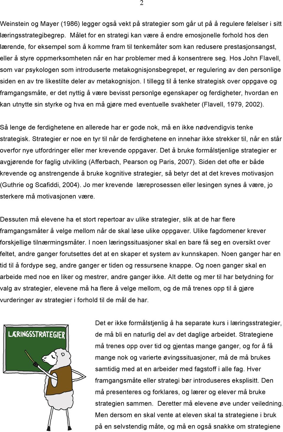 problemer med å konsentrere seg. Hos John Flavell, som var psykologen som introduserte metakognisjonsbegrepet, er regulering av den personlige siden en av tre likestilte deler av metakognisjon.