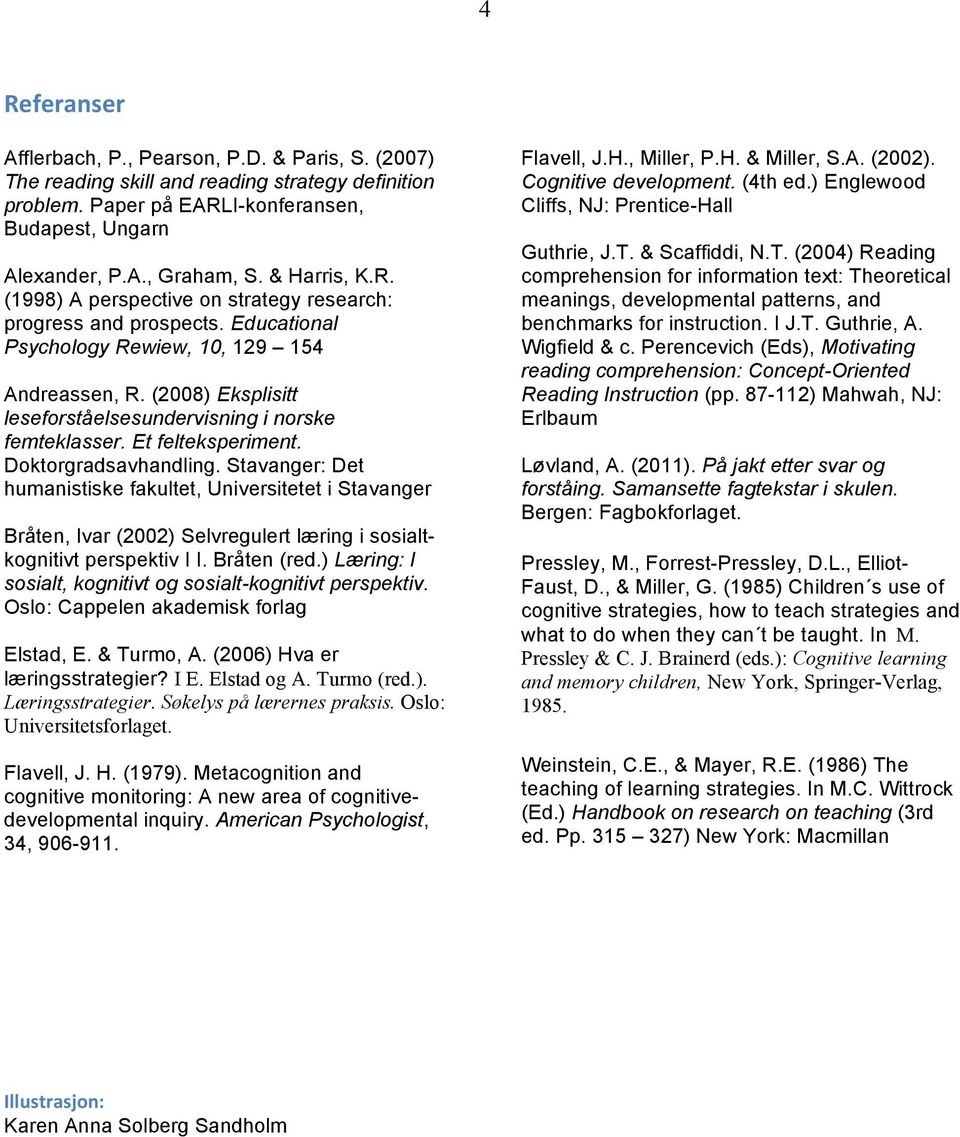 (2008) Eksplisitt leseforståelsesundervisning i norske femteklasser. Et felteksperiment. Doktorgradsavhandling.