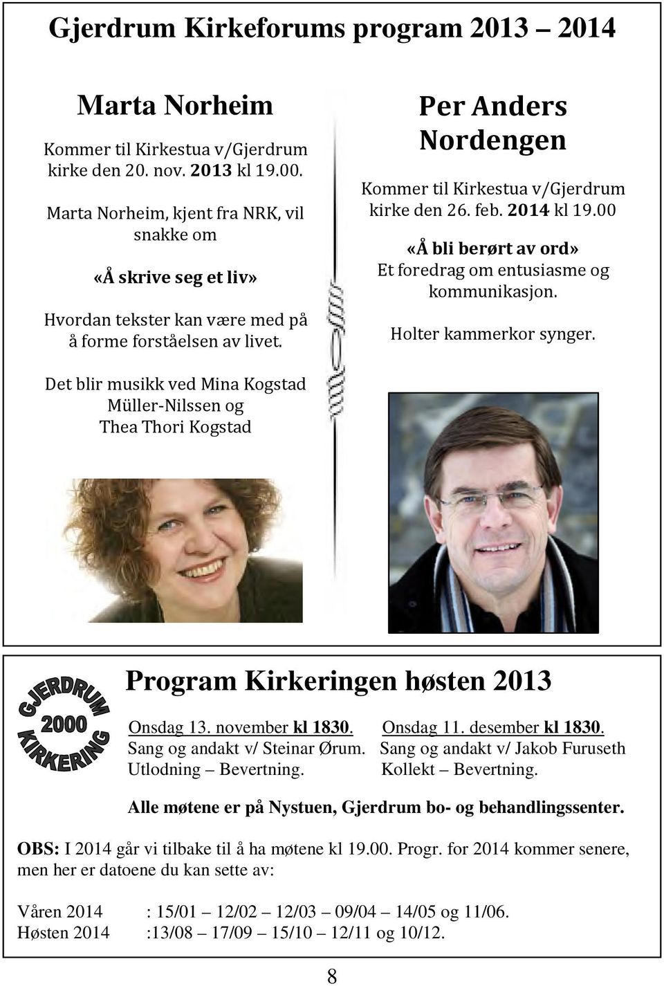 2014 kl 19.00 «Å bli berørt av ord» Et foredrag om entusiasme og kommunikasjon. Holter kammerkor synger.
