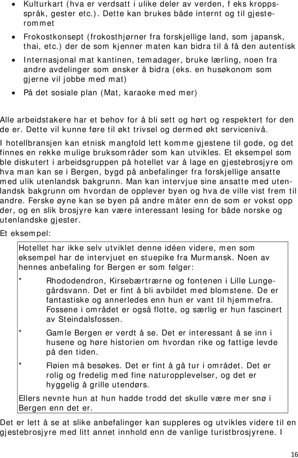 ) der de som kjenner maten kan bidra til å få den autentisk Internasjonal mat kantinen, temadager, bruke lærling, noen fra andre avdelinger som ønsker å bidra (eks.