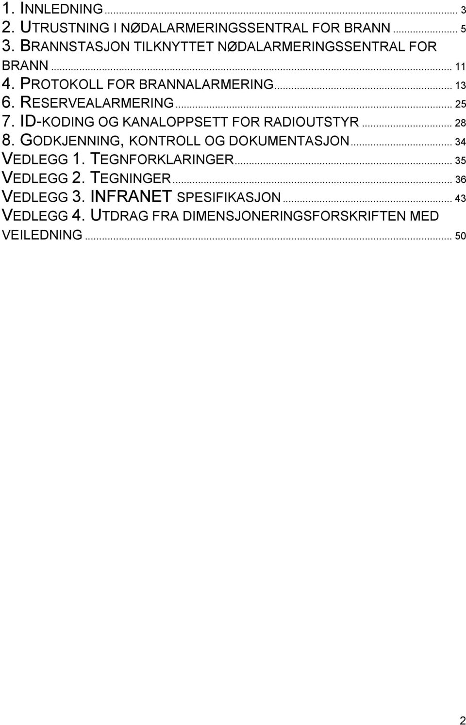 RESERVEALARMERING... 25 7. ID-KODING OG KANALOPPSETT FOR RADIOUTSTYR... 28 8. GODKJENNING, KONTROLL OG DOKUMENTASJON.